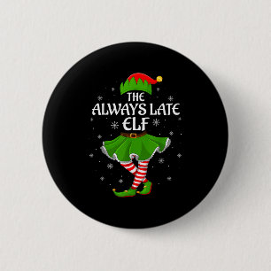 Always Late Elf Christmas Family Girls Women Elf S 2 Inch Round Button