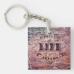 Always Live the life of your dreams Keychain