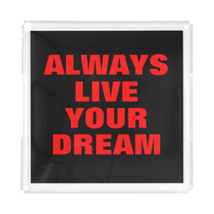 Always Live Your Dream Motivational Acrylic Tray