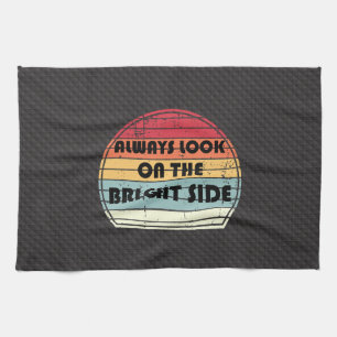 Always look on the bright side kitchen towel