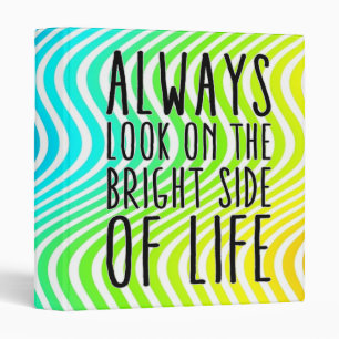 Always look on the bright side of life binder