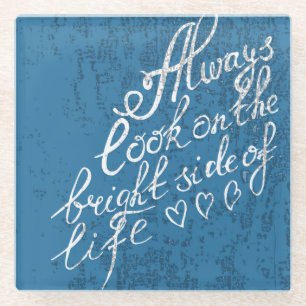 Always Look On The Bright Side Of Life Glass Coaster