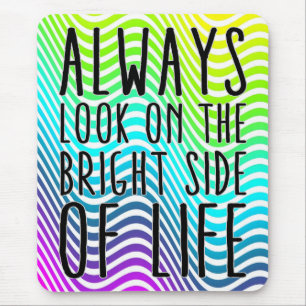 Always look on the bright side of life mouse pad