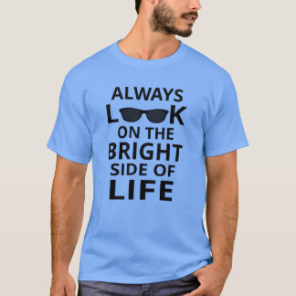 Always Look On The Bright Side Of Life T-Shirt