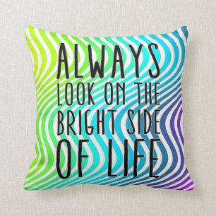 Always look on the bright side of life throw pillow
