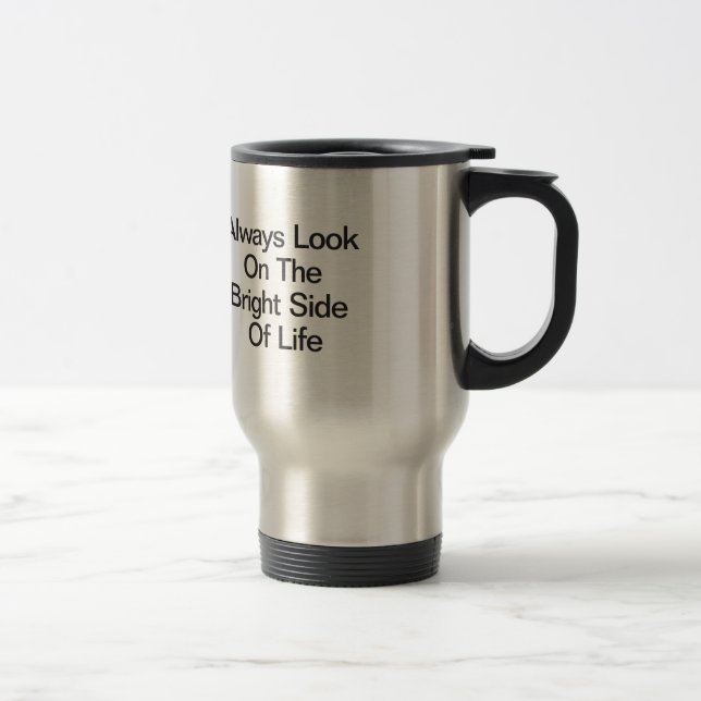 Always Look On The Bright Side Of Life Travel Mug (Right)