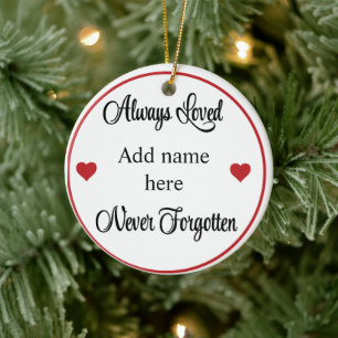 Always loved, never forgotten. Editable name Ceramic Ornament