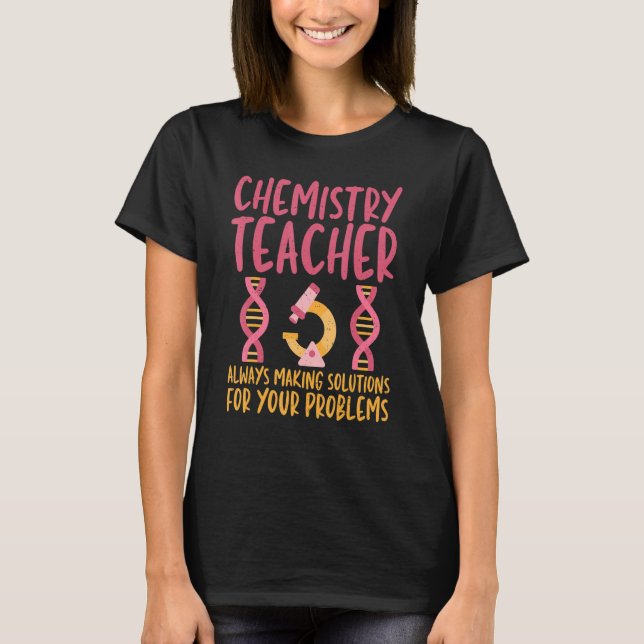 Always Making Solutions Chemistry Teacher Science  T-Shirt (Front)