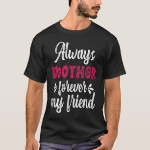 Always Mother Forever Friend Teens Family Matching T-Shirt