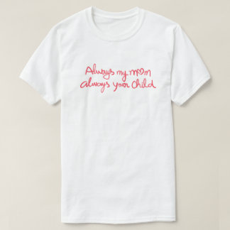 Always My Mom Always Your Child Heart Quote T-Shirt