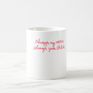 Always My Mom Always Your Child Sentimental Coffee Mug