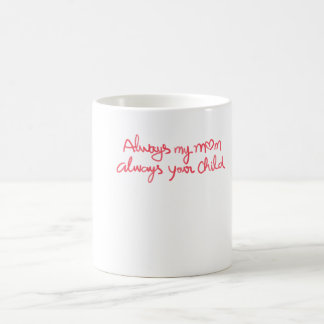 Always My Mom Always Your Child Sentimental Coffee Mug