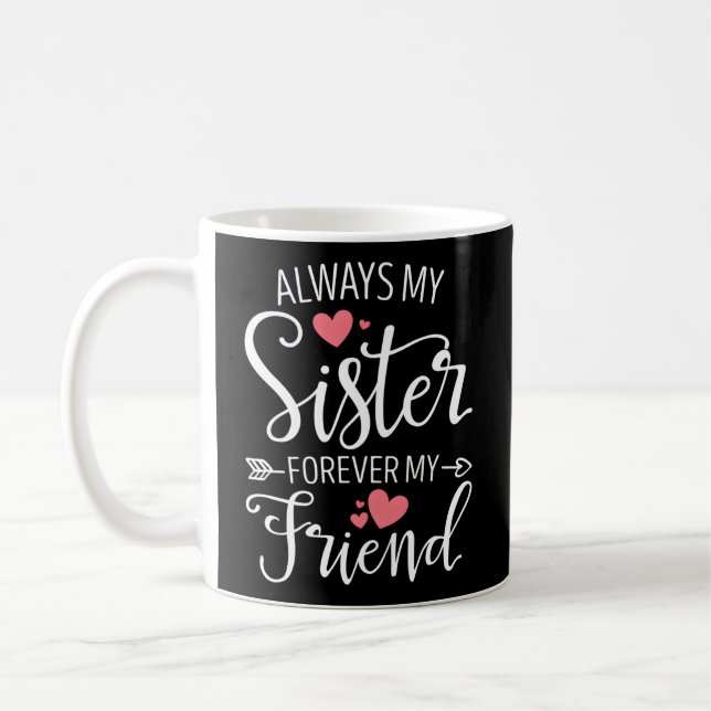 Always My Sister Forever My Friend Besties Best Fr Coffee Mug (Left)