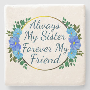 Always My Sister Forever My Friend blue floral Stone Coaster