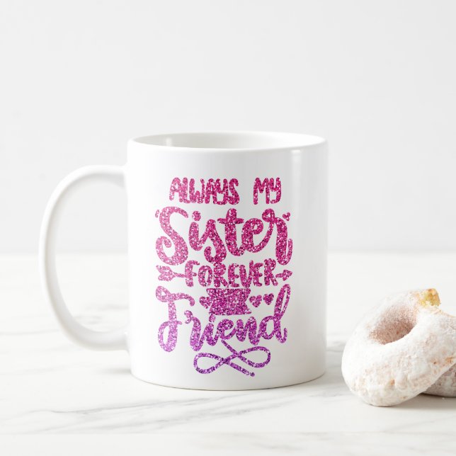 ALWAYS MY SISTER FOREVER MY FRIEND TYPOGRAPHY COFFEE MUG (With Donut)