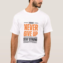 Always Never Give Up Tshirt
