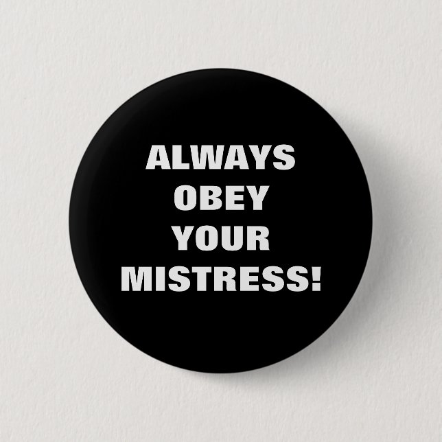 ALWAYS OBEY YOUR MISTRESS! 2 INCH ROUND BUTTON (Front)