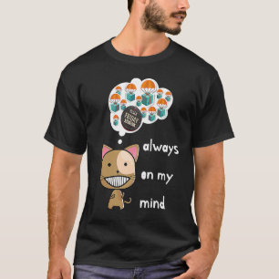 Always on my mind ! Funny cat design Black Friday  T-Shirt