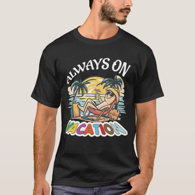 Always On Vacation Funny Slogan T-Shirt (Front)