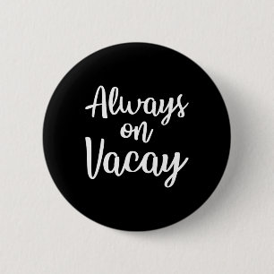 Always On Vacay Funny Family Vacation Beach Gift I 2 Inch Round Button
