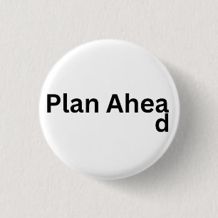 Always Plan Ahead 1 Inch Round Button