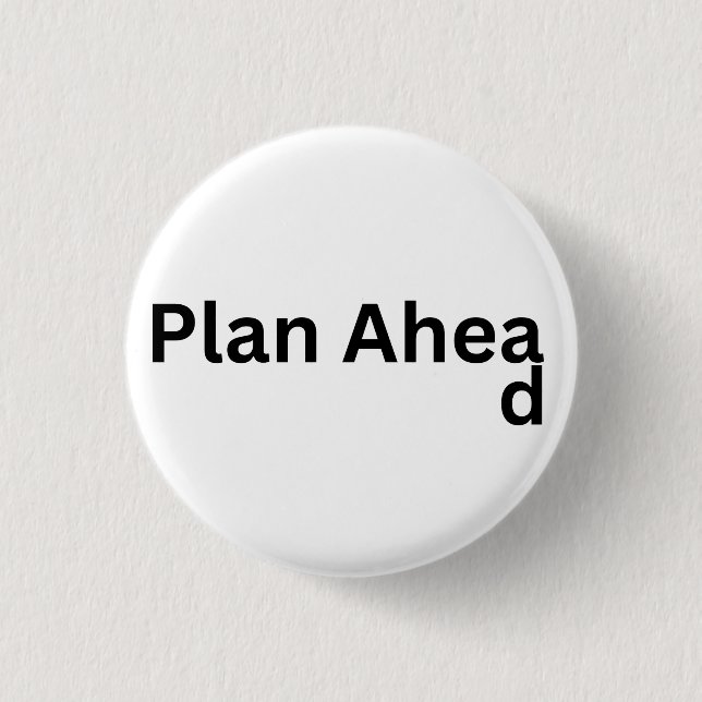 Always Plan Ahead 1 Inch Round Button (Front)