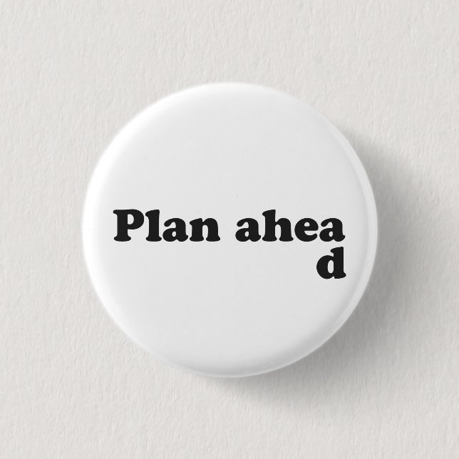 Always Plan Ahead 1 Inch Round Button (Front)