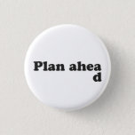Always Plan Ahead 1 Inch Round Button<br><div class="desc"></div>