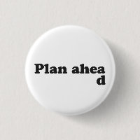 Always Plan Ahead