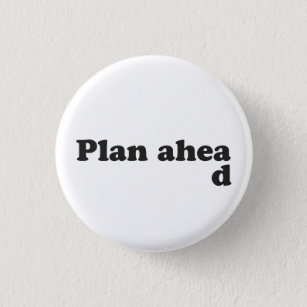 Always Plan Ahead 1 Inch Round Button