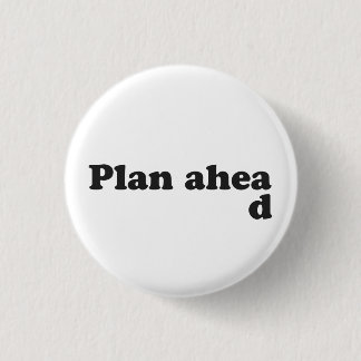 Always Plan Ahead 1 Inch Round Button