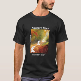 Always Pray Luke 18:1 Believer 4 Life T-Shirt