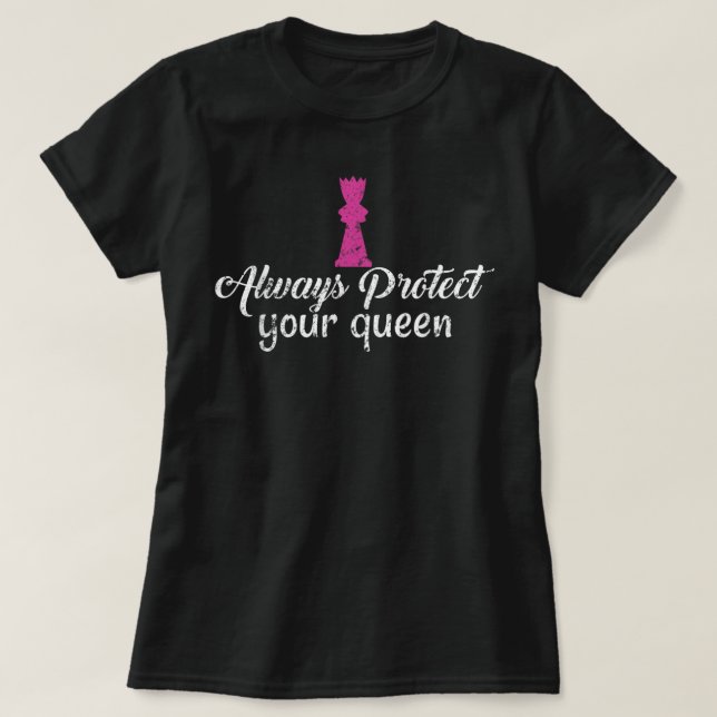 Always Protect Your Queen Chess Distressed T-Shirt (Design Front)