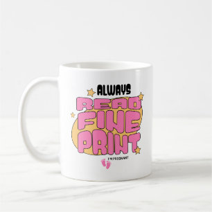 Always Read Fine Print I'm Pregnant Expecting Mom Coffee Mug