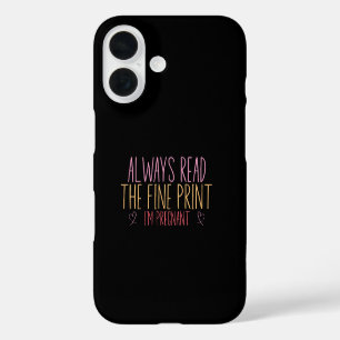 Always Read the Fine Print I'm Pregnant iPhone 16 Case