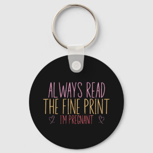 Always Read the Fine Print I'm Pregnant Keychain