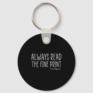 Always Read The Fine Print I'm Pregnant Pregnancy  Keychain