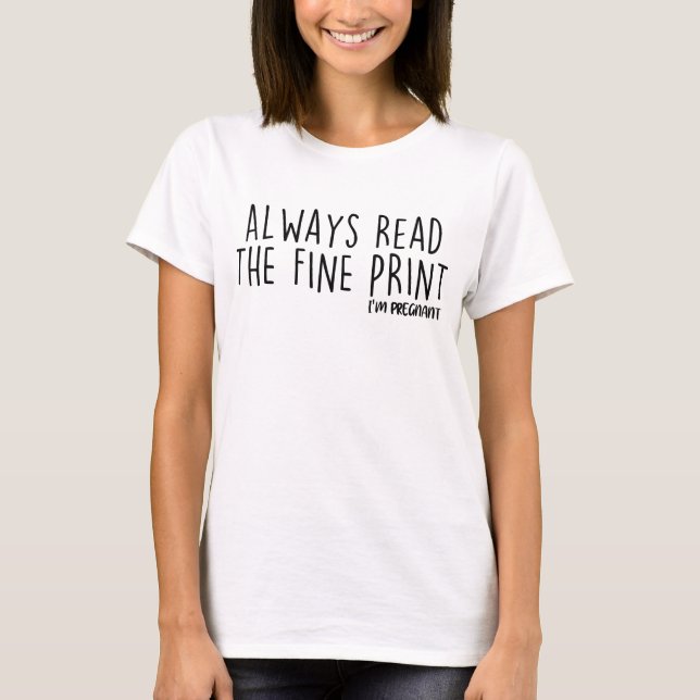 Always Read The Fine Print I'm Pregnant T-Shirt (Front)