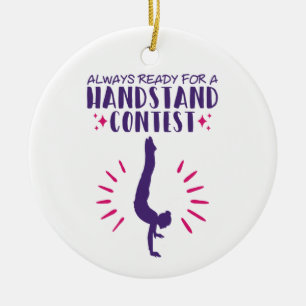 Always Ready for a Handstand Contest Gymnastics Ceramic Ornament