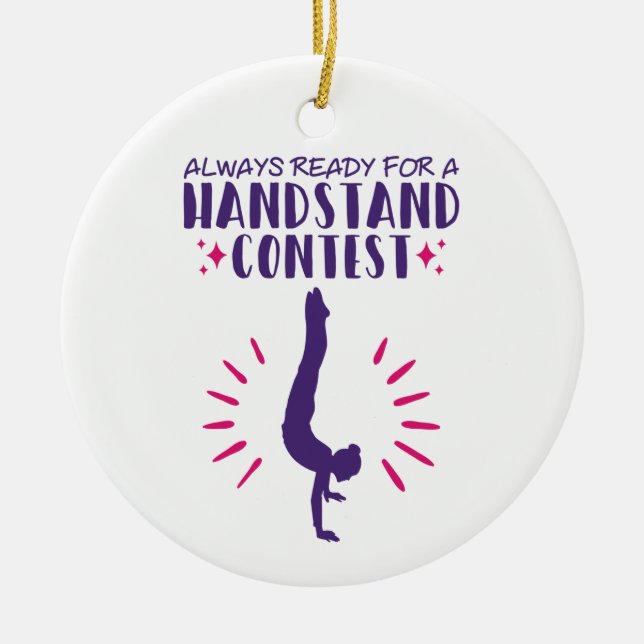 Always Ready for a Handstand Contest Gymnastics Ceramic Ornament (Front)