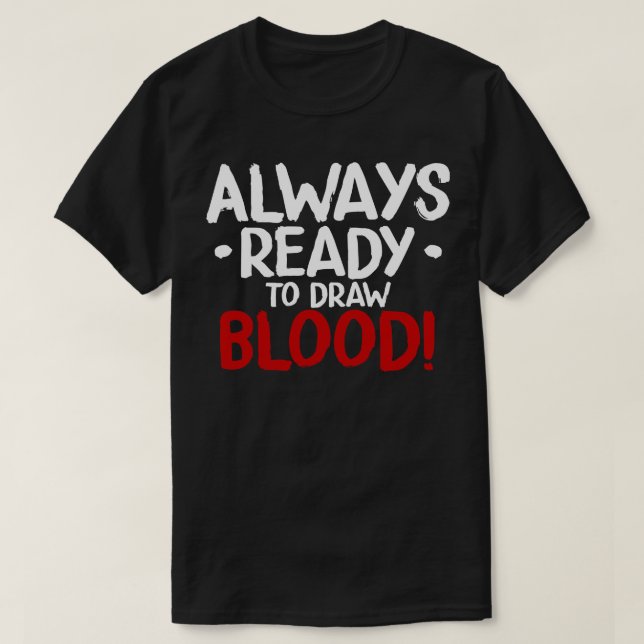 Always Ready To Draw Blood T-Shirt (Design Front)