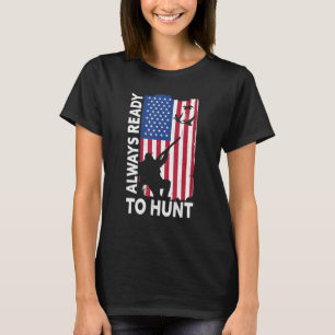 Always Ready To Hunt Hunting   Hunting T-Shirt