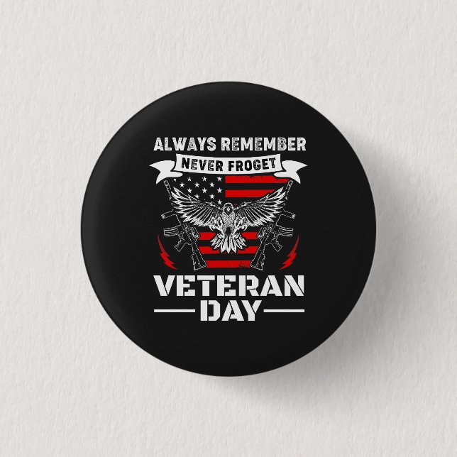 Always Remember Never Forget Veteran Day 1 Inch Round Button (Front)