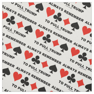 Always Remember To Pull Trump Bridge Game Advice Fabric
