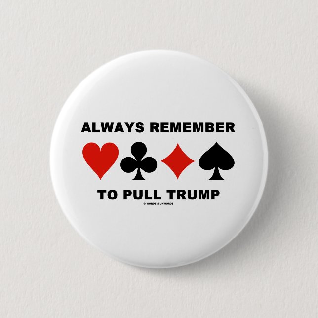 Always Remember To Pull Trump (Four Card Suits) 2 Inch Round Button (Front)