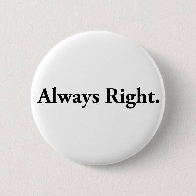 Always Right. 2 Inch Round Button (Front)