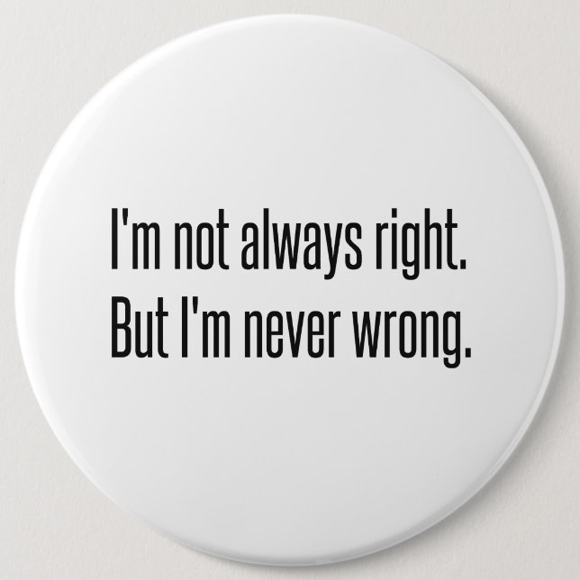 Always Right 6 Inch Round Button (Front)