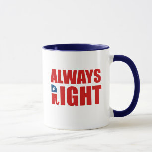 ALWAYS RIGHT MUG