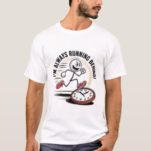 Always Running Behind – Funny Latecomer Design T-Shirt