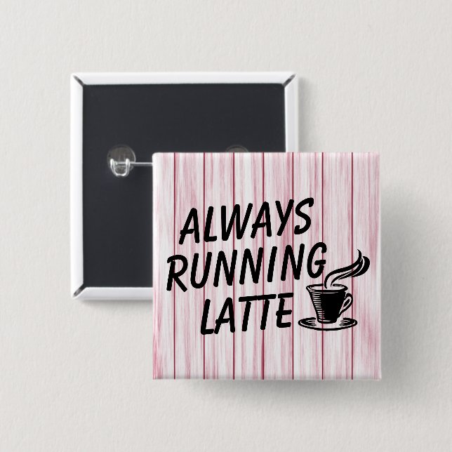 Always Running Latte Button (Front & Back)